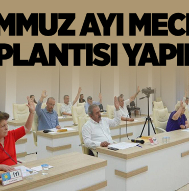 TEMMUZ AYI MECLİS TOPLANTISI YAPILDI