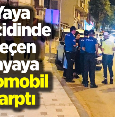 Yaya geçidinde geçen yayaya otomobil çarptı