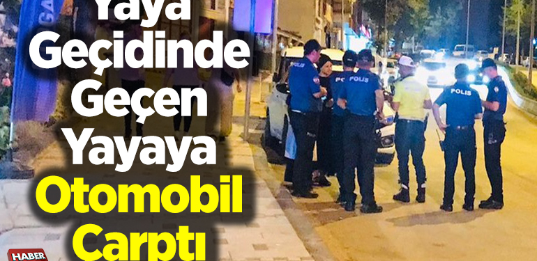Yaya geçidinde geçen yayaya otomobil çarptı