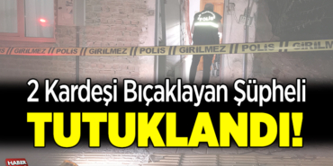 2 kardeşi bıçaklayan şüpheli