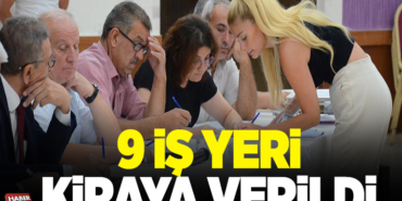 9 İŞ YERİ KİRAYA VERİLDİ