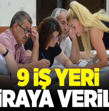 9 İŞ YERİ KİRAYA VERİLDİ