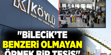 BİLECİK’TE BENZERİ OLMAYAN ÖRNEK BİR TESİS
