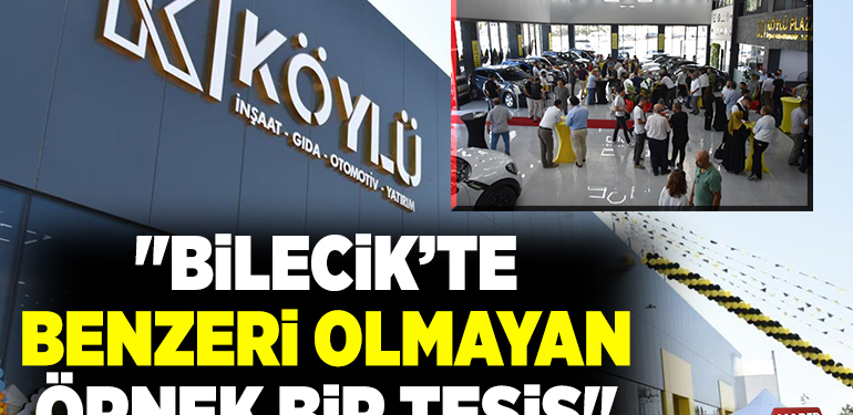 “BİLECİK’TE BENZERİ OLMAYAN ÖRNEK BİR TESİS”