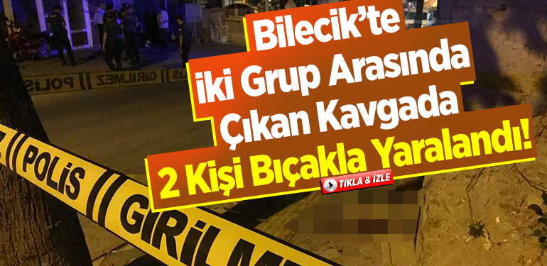 Bilecik’te bıçaklı kavga: 2 yaralı