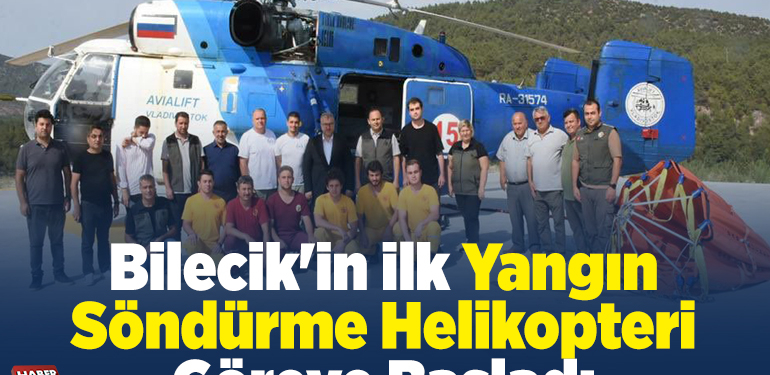 Bilecik’in ilk yangın söndürme helikopteri göreve başladı