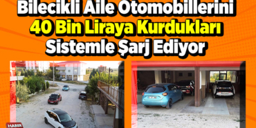 Bilecikli aile otomobillerini 40 bin liraya kurdukları sistemle şarj ediyor