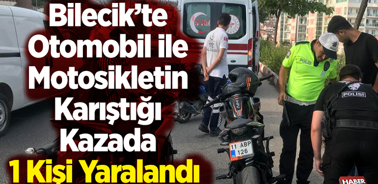 Bilecik’te Otomobil ile Motosikletin Karıştığı Kazada 1 Kişi Yaralandı