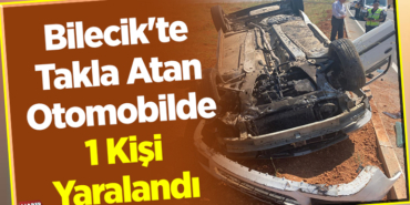 Bilecik'te Takla Atan Otomobilde 1 Kişi Yaralandı