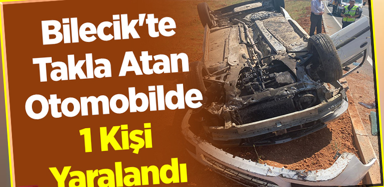 Bilecik’te Takla Atan Otomobilde 1 Kişi Yaralandı