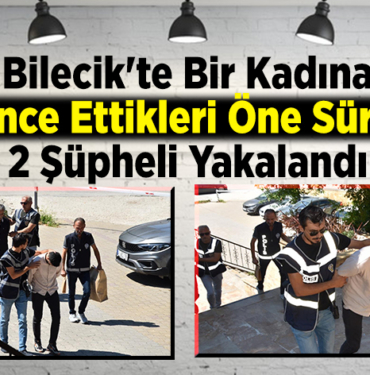 Bilecik'te bir kadına işkence ettikleri öne sürülen 2 şüpheli yakalandı