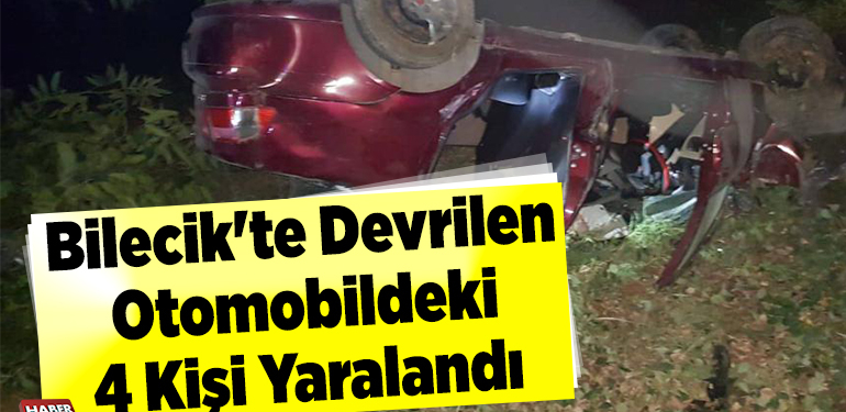Bilecik’te devrilen otomobildeki 4 kişi yaralandı