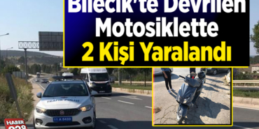 Bilecik'te motosikletin devrilmesi sonucu 2 kişi yaralandı