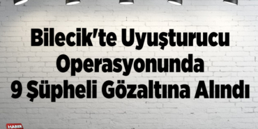Bilecik'te uyuşturucu operasyonunda 9 şüpheli gözaltına alındı