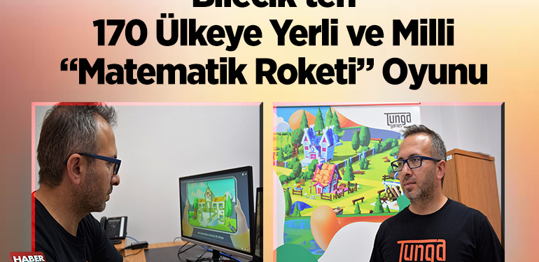 Bilecik’ten 170 ülkeye yerli ve milli ”Matematik roketi” oyunu