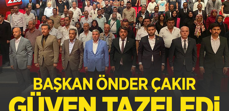 BAŞKAN ÖNDER ÇAKIR GÜVEN TAZELEDİ