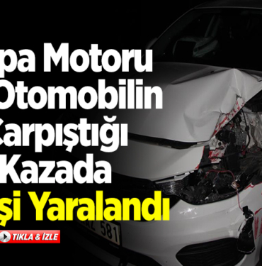 Çapa motoru ile otomobilin çarpıştığı kazada 2 kişi yaralandı