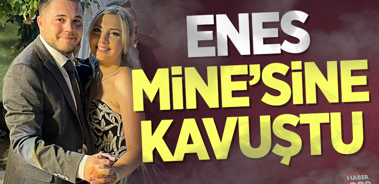 ENES, MİNE’SİNE KAVUŞTU