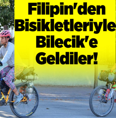 Filipin'den bisikletleriyle Bilecik'e Geldiler!