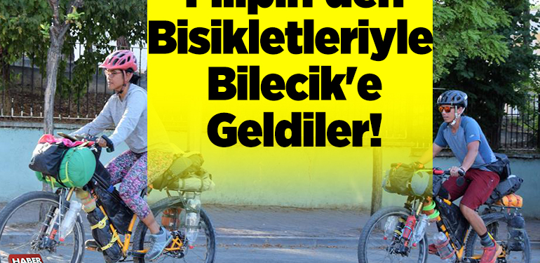 Filipin’den bisikletleriyle Bilecik’e Geldiler!