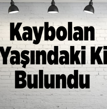 Kaybolan 31 yaşındaki kişi, bulundu
