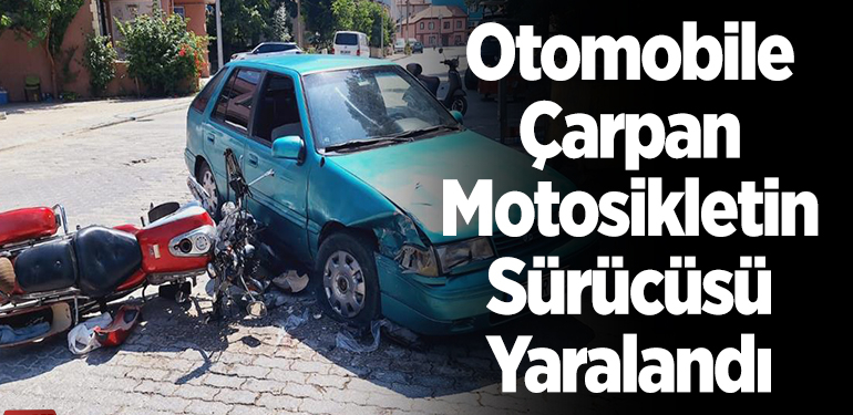 Otomobile çarpan motosikletin sürücüsü yaralandı