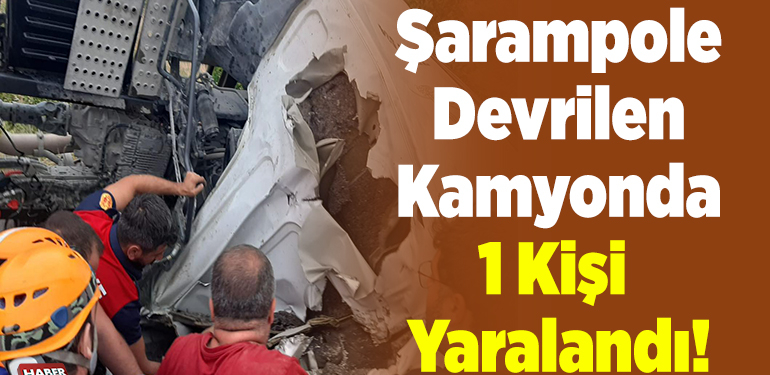 Şarampole Devrilen Kamyonda 1 Kişi Yaralandı!