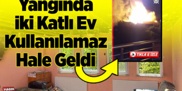 Yangında iki katlı ev kullanılamaz hale geldi