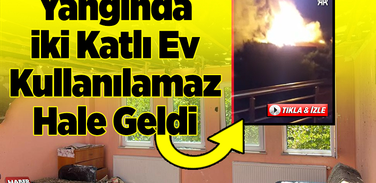 Yangında iki katlı ev kullanılamaz hale geldi