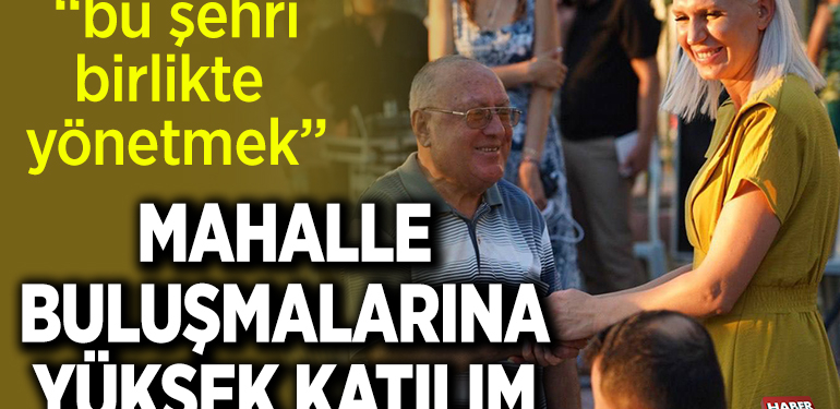 MAHALLE BULUŞMALARINA YÜKSEK KATILIM