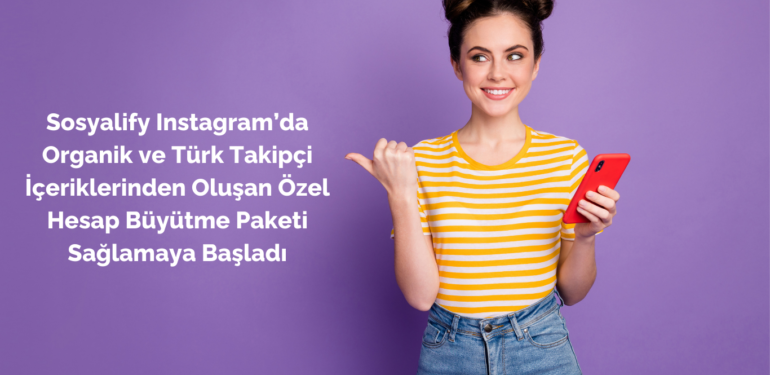 Sosyalify Instagram’da Organik ve Türk Takipçi İçeriklerinden Oluşan Özel Hesap Büyütme Paketi Sağlamaya Başladı
