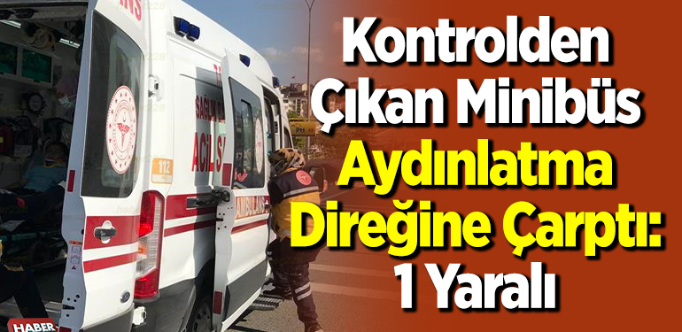 Kontrolden Çıkan Minibüs Aydınlatma Direğine Çarptı: 1 Yaralı
