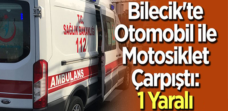 MOTOSİKLET VE OTOMOBİL ÇARPIŞTI 1 YARALI