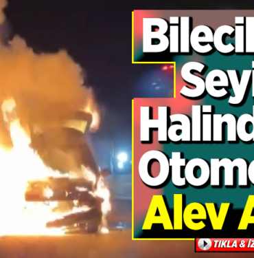 seyir halindeki otomobil alev aldı