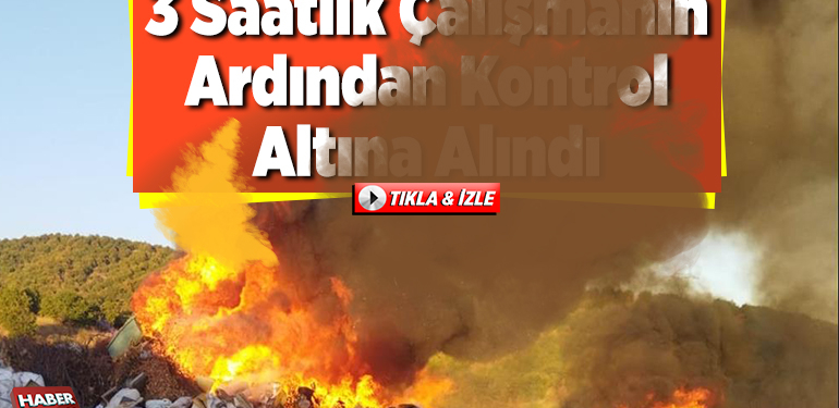 3 saatlik çalışmanın ardından kontrol altına alındı