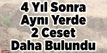 4 yıl sonra aynı yerde 2 ceset daha bulundu