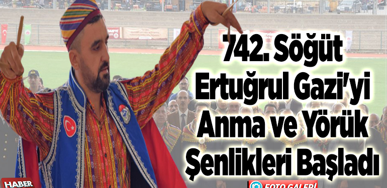 742. Söğüt Ertuğrul Gazi’yi Anma ve Yörük Şenlikleri başladı
