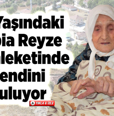 94 yaşındaki Rabia teyze memleketinde kendini buluyor