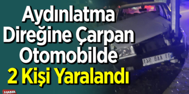 Aydınlatma Direğine Çarpan Otomobilde 2 Kişi Yaralandı