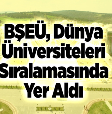 BŞEÜ, dünya üniversiteleri sıralamasında yer aldı