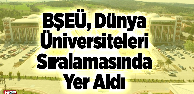 BŞEÜ, dünya üniversiteleri sıralamasında yer aldı