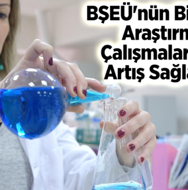 BŞEÜ'nün bilimsel araştırma çalışmalarında artış sağlandı