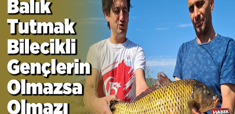 Balık tutmak Bilecikli gençlerin olmazsa olmaz