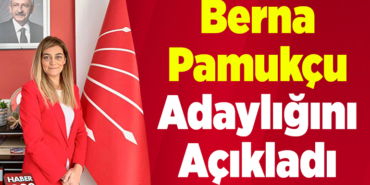 Berna Pamukçu Adaylığını Açıkladı