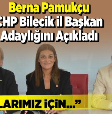 Berna Pamukçu CHP Bilecik İl Başkan adaylığını açıkladı