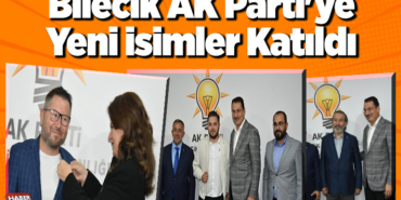 Bilecik AK Parti'ye yeni isimler katıldı