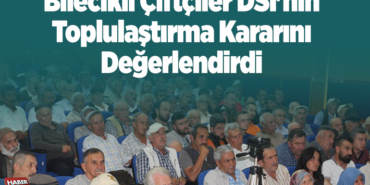 Bilecikli çiftçiler DSİ'nin toplulaştırma kararını değerlendirdi