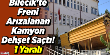 Bilecik'te freni arızalanan kamyon sınav merkezi binasının bahçesine girdi, sürücü yaralandı
