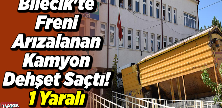 Bilecik’te Freni Arızalanan Kamyon Dehşet Saçtı 1 Yaralı