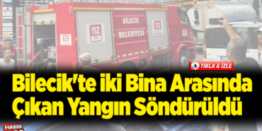 Bilecik'te iki bina arasında çıkan yangın söndürüldü